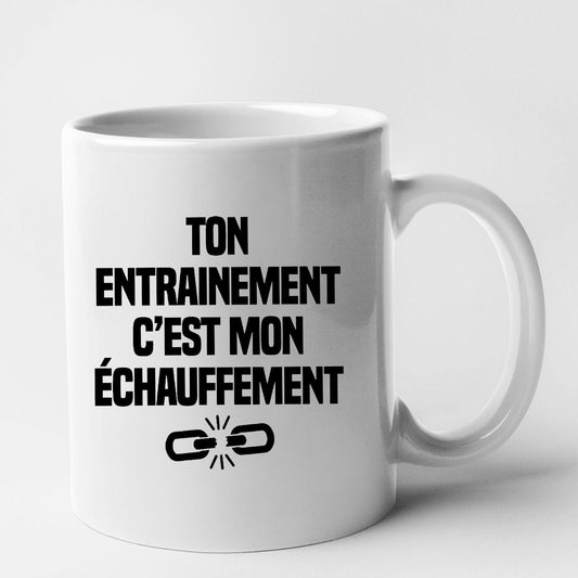 Mug Ton entraînement c'est mon échauffement