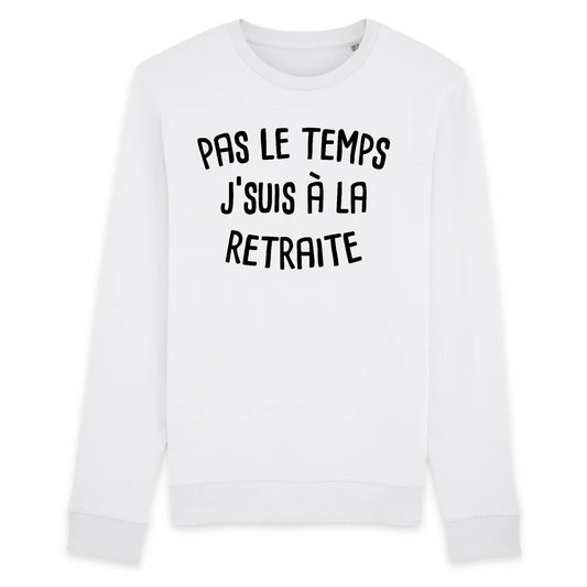 Sweat Adulte Pas le temps j'suis à la retraite