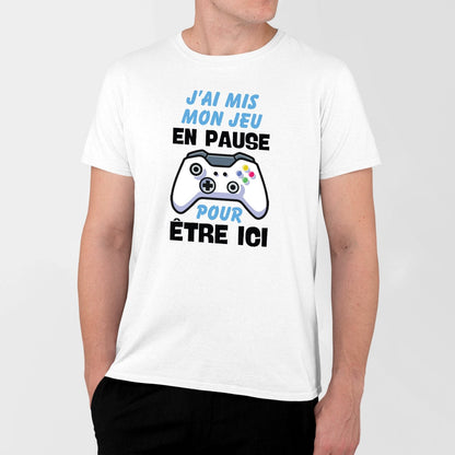 T-Shirt Homme J'ai mis mon jeu en pause pour être ici