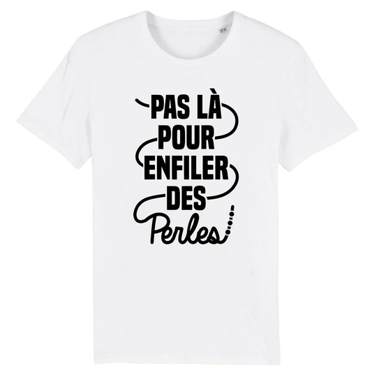 T-Shirt Homme Pas là pour enfiler des perles